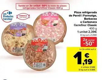 CARREFOUR CLASSIC Pizza refrigerada de Pernil i Formatge Barbacoa o Carbonara