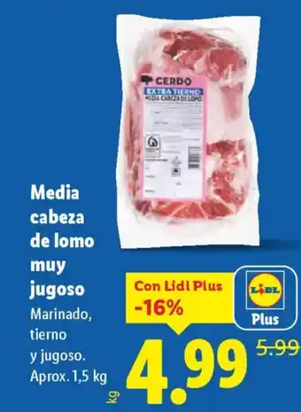 Media cabeza de lomo muy jugoso