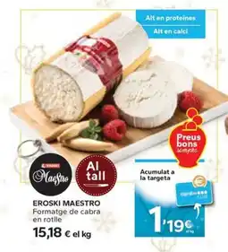 Caprabo EROSKI MAESTRO Formatge de cabra en rotlle oferta