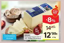 Caprabo EROSKI Formatge havarti 60 % MG. Origen Dinamarca oferta