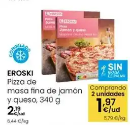 Eroski Eroski - pizza de masa fina de jamon y queso oferta