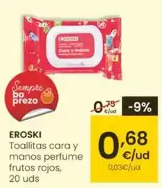 Eroski Eroski - toallitas cara y manos perfume frutos rojos oferta