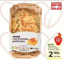 Caprabo EROSKI Macarrons amb formatge gratinats oferta