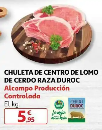 Alcampo Chuleta De Centro De Lomo De Cerdo Raza Duroc Alcampo Producción Controlada oferta