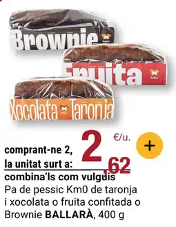 BonpreuEsclat BALLARÀ Pa de pessic Km0 de taronja i xocolata o fruita confitada o Brownie oferta