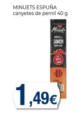 Keisy MINUETS ESPUÑA canyetes de pernil oferta