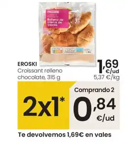 Eroski EROSKI Croissant relleno chocolate oferta
