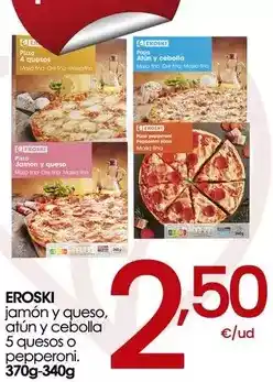 Eroski Eroski - jamon y queso, atún y cebolla 5 quesos o pepperoni oferta
