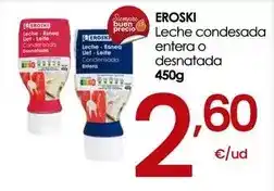 Eroski Eroski - leche condesada entera o desnatada oferta