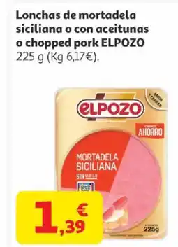 Alcampo ELPOZO 225 g (Kg Lonchas de mortadela siciliana o con aceitunas o chopped pork oferta