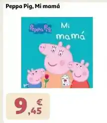 Alcampo Peppa pig, mi mamá oferta