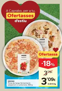 Caprabo EROSKI Pizza de llarga fermentació pepperoni o carbonara oferta