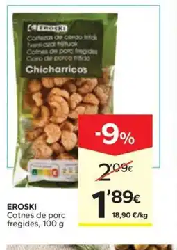 Caprabo EROSKI Cotnes de porc fregides oferta