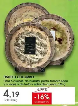 Supermercados Plaza Fratelli colombo Pizza 5 quesos, de burrata, pesto, tomate seco y nueces o de trufa y salsa de quesos oferta