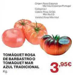 Hipercor Tomaquet rosa de barbastro o tomaquet mar azul tradicional oferta