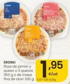 Eroski Eroski - pizza de jamon y queso o 3 quesos o de masa fina de atun oferta