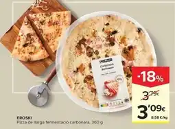 Caprabo Eroski - pizza de llarga fermentacio carbonara oferta