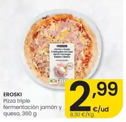 Eroski EROSKI Pizza triple fermentación jamón y queso oferta