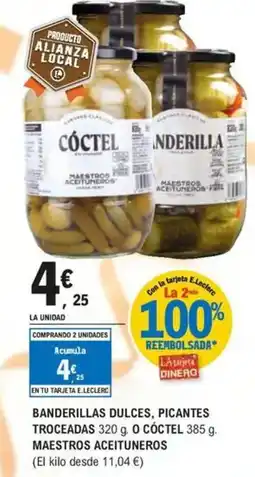 E.Leclerc MAESTROS ACEITUNEROS Banderillas dulces, picantes troceadas o cóctel oferta