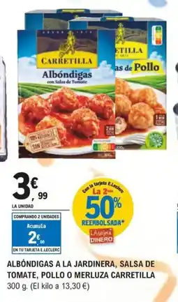 E.Leclerc CARRETILLA Albóndigas a la jardinera, salsa de tomate, pollo o merluza oferta