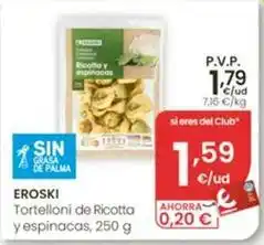 Eroski Eroski - tortelloni de ricotta y espinacas oferta