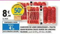 E.Leclerc Iglesias - cabecero de lomo embuchado + paleta gran reserva cruce duroc en lonchas oferta