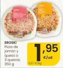 Eroski Eroski - pizza de jamón y queso o 3 quesos oferta