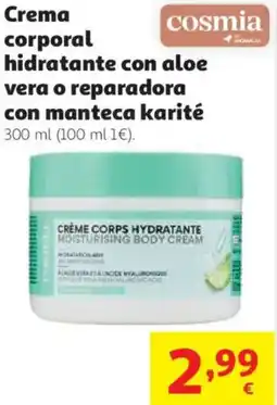 Alcampo Crema cosmia corporal hidratante con aloe vera o reparadora con manteca karité oferta