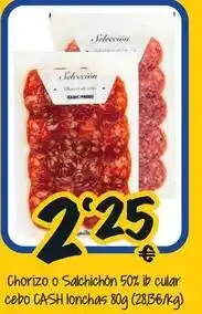 Cash Fresh Chorizo o salchichon 50% ip cular cebo oferta
