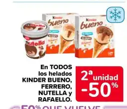 Carrefour KINDER BUENO, FERRERO, NUTELLA y RAFAELLO En todos los helados oferta