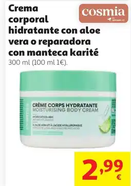Alcampo COSMIA Crema corporal hidratante con aloe vera o reparadora con manteca karité oferta