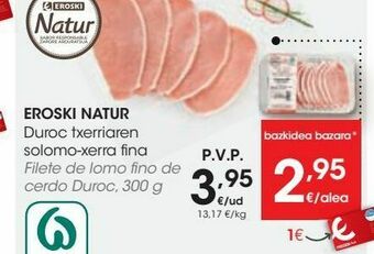 Eroski Eroski natur filete de lomo fino de cerdo duroc oferta
