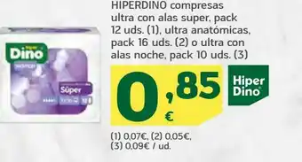 HiperDino Compresas ultra con alas super , pack 12 uds. (1) ultra anatomicas, pack 16 uds (2) o ultra con alas noche , pack 10 uds (3) oferta