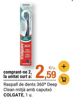 BonpreuEsclat Colgate - raspall de dents 360° deep clean mitja amb caputvó oferta