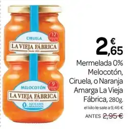Supermercados El Jamón La Vieja Fábrica mermelada 0% melocotón ciruela o naranja amarga oferta
