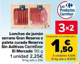 Carrefour El mercado lonchas de jamon serrano gran reserva o palte curada reserva sin aditivos carrefour oferta
