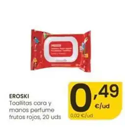 Eroski Eroski - toallitas cara y manos perfume frutos rojos oferta