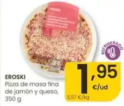 Eroski Eroski - pizza de masa fina de jamon y queso oferta