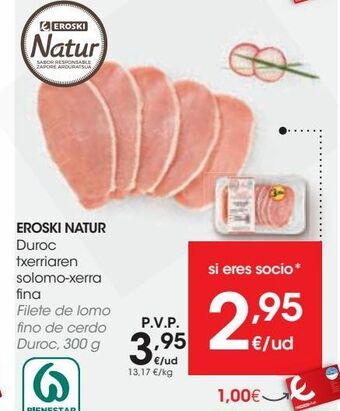 Eroski Eroski natur filete de lomo fino de cerdo duroc oferta