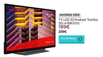 El Corte Inglés Toshiba TV Led 32" Android 32LA3B63DG oferta