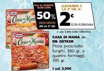 Supermercados Lupa Casa Di Mama De Dr. Oetker Pizza Proscuitto Funghi O Quattro Formaggi oferta