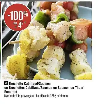 Géant Casino Brochette Cabillaud - Saumon Ou Brochettes Cabillaud-saumon Ou Saumon Ou Thon-encornet offre