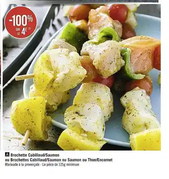 Casino Supermarchés Brochette Cabillaud-saumon Ou Brochettes Cabillaud-saumon Ou Saumon Ou Thon-encornet offre