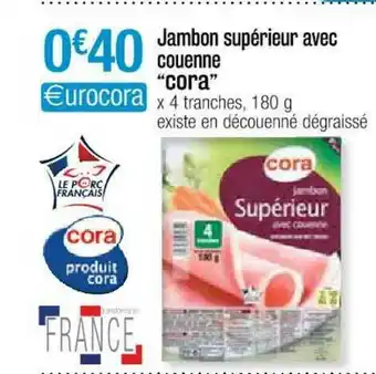 Cora x Carrefour Jambon Supérieur Avec Couenne offre