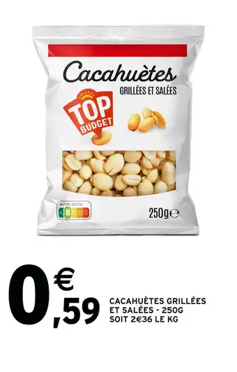 Intermarché Top budget cacahuètes grillées et salées offre