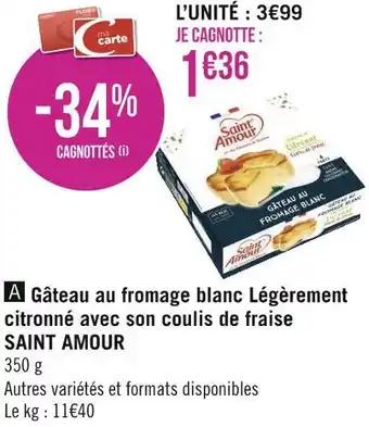 Géant Casino Saint amour gâteau au fromage blanc légèrement citronné avec son coulis de fraise offre