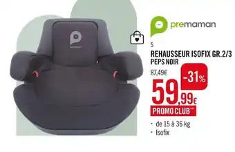 Prémaman rehausseur isofix gr.2/3 peps noir