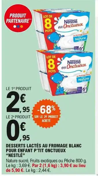 E.Leclerc Desserts Lactés Au Fromage Blanc Pour Enfant P'tit Onctueux offre