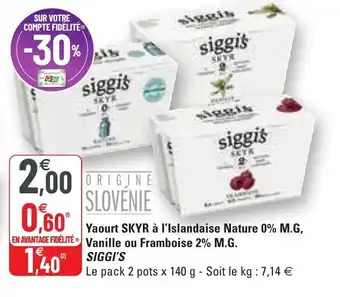 G20 SIGGI'S yaourt SKYR à l'islandaise nature 0% M.G. vanille ou framboise 2% M.G. offre