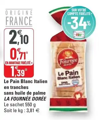 G20 LE FOURNÉE DORÉE le pain blanc italien en tranches sans huile de palme offre